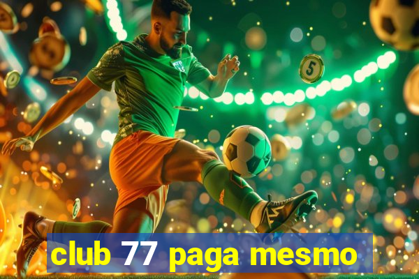 club 77 paga mesmo